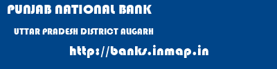 PUNJAB NATIONAL BANK  UTTAR PRADESH DISTRICT ALIGARH    banks information 